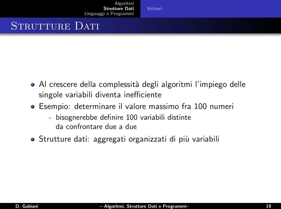 100 numeri - bisognerebbe definire 100 variabili distinte da confrontare due a due