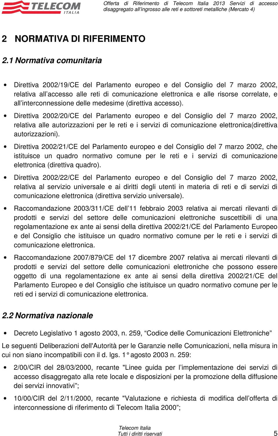 interconnessione delle medesime (direttiva accesso).