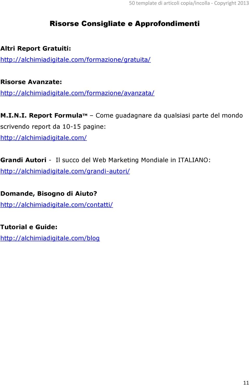 N.I. Report Formula TM Come guadagnare da qualsiasi parte del mondo scrivendo report da 10-15 pagine: http://alchimiadigitale.