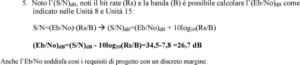 =(Eb/No) db + 10log 10 (Rs/B) (Eb/No) db =(S/N) db - 10log 10 (Rs/B)=34,5-7,8