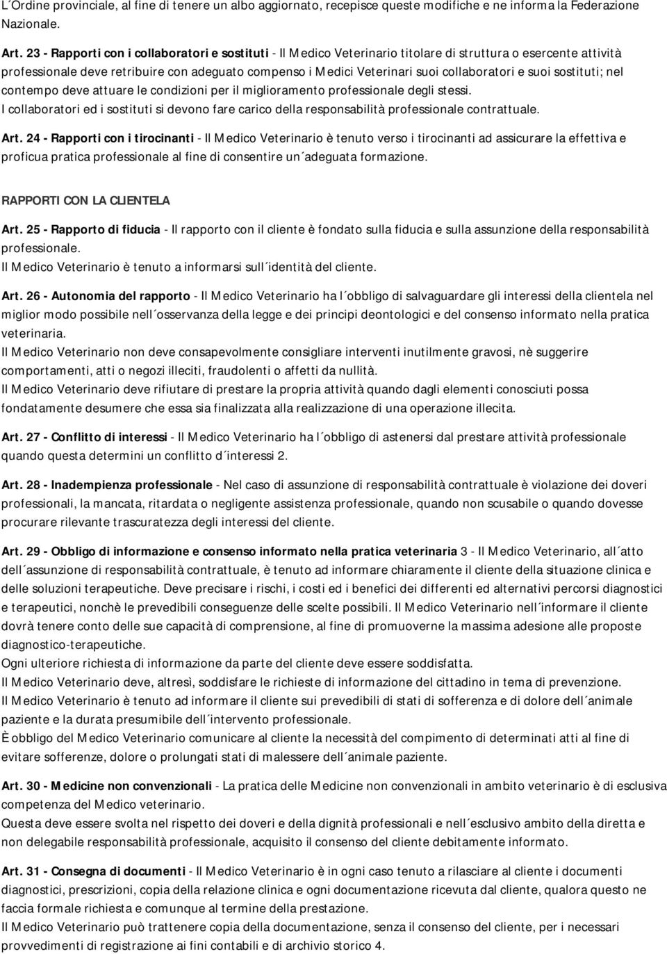 collaboratori e suoi sostituti; nel contempo deve attuare le condizioni per il miglioramento professionale degli stessi.