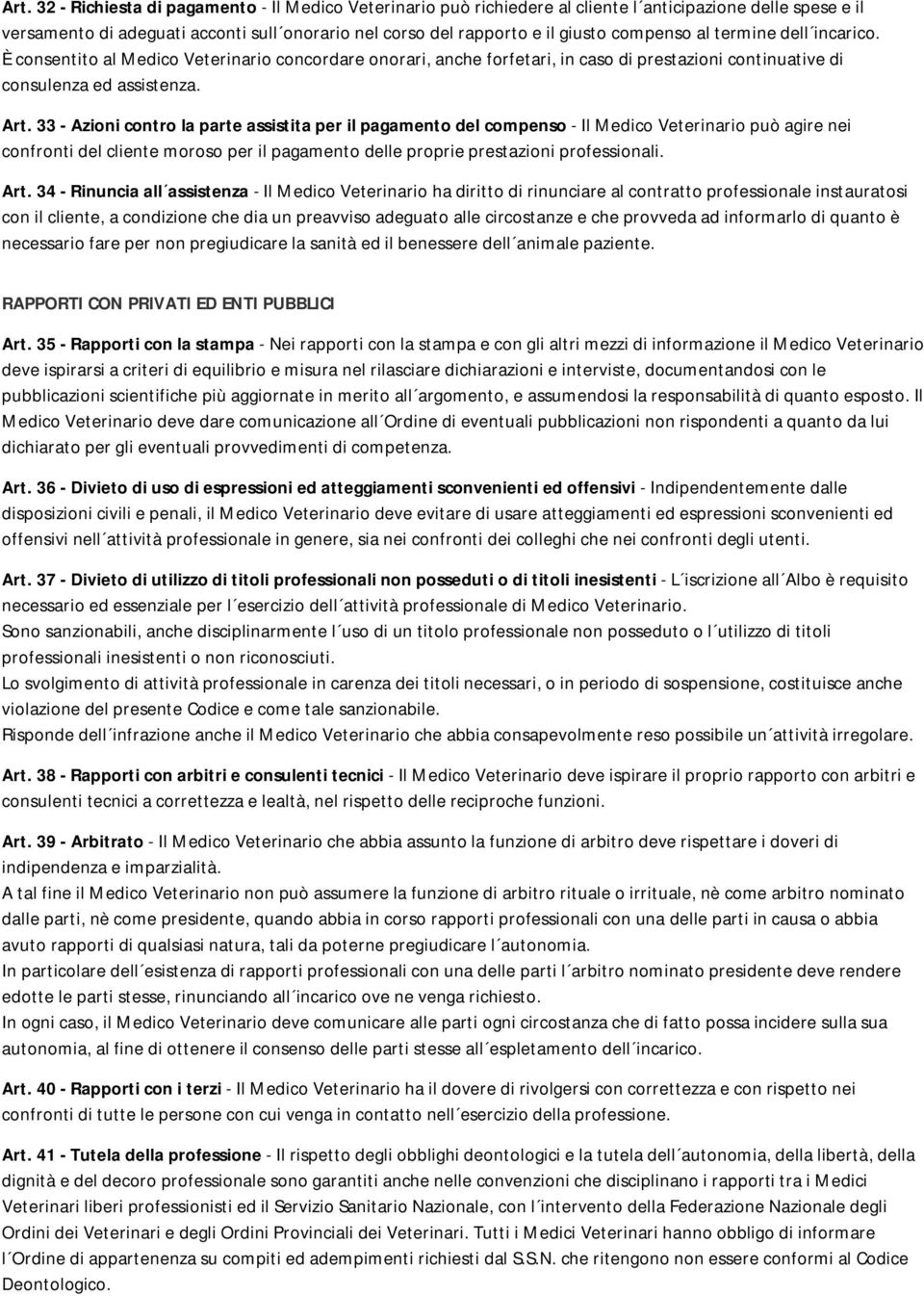 33 - Azioni contro la parte assistita per il pagamento del compenso - Il Medico Veterinario può agire nei confronti del cliente moroso per il pagamento delle proprie prestazioni professionali. Art.