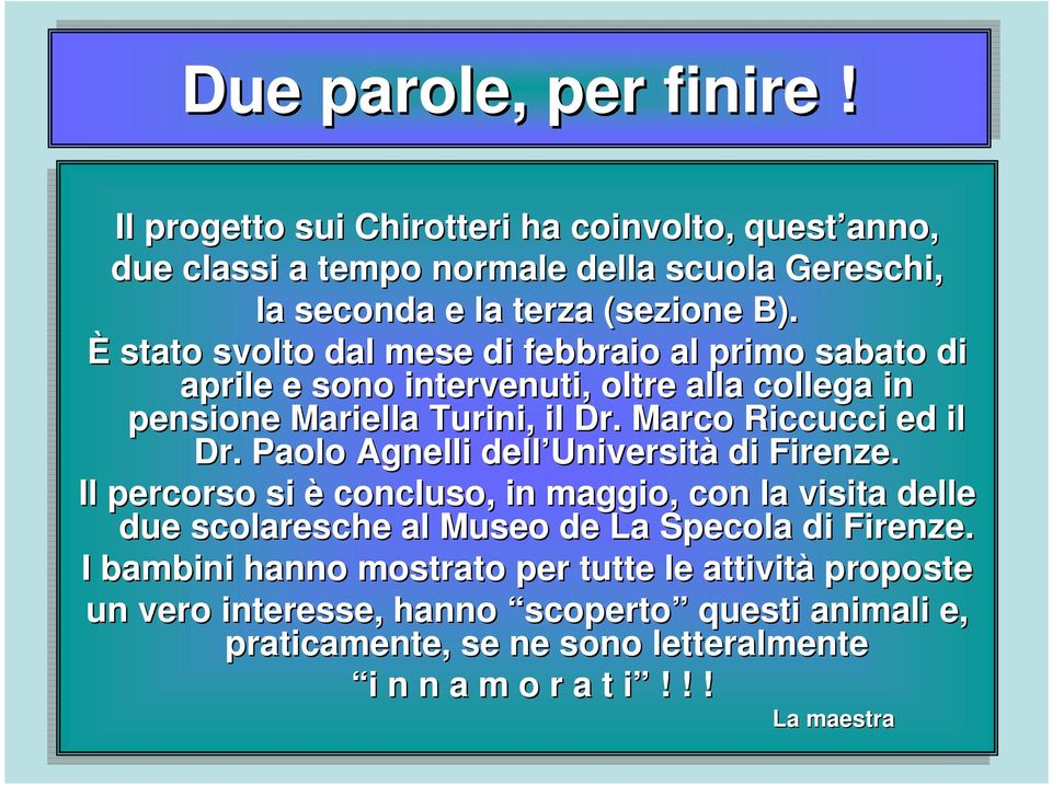 Paolo Agnelli dell Università di di Firenze. Il Il percorso si si è concluso, in in maggio, con la la visita delle due scolaresche al al Museo de de La La Specola di di Firenze.