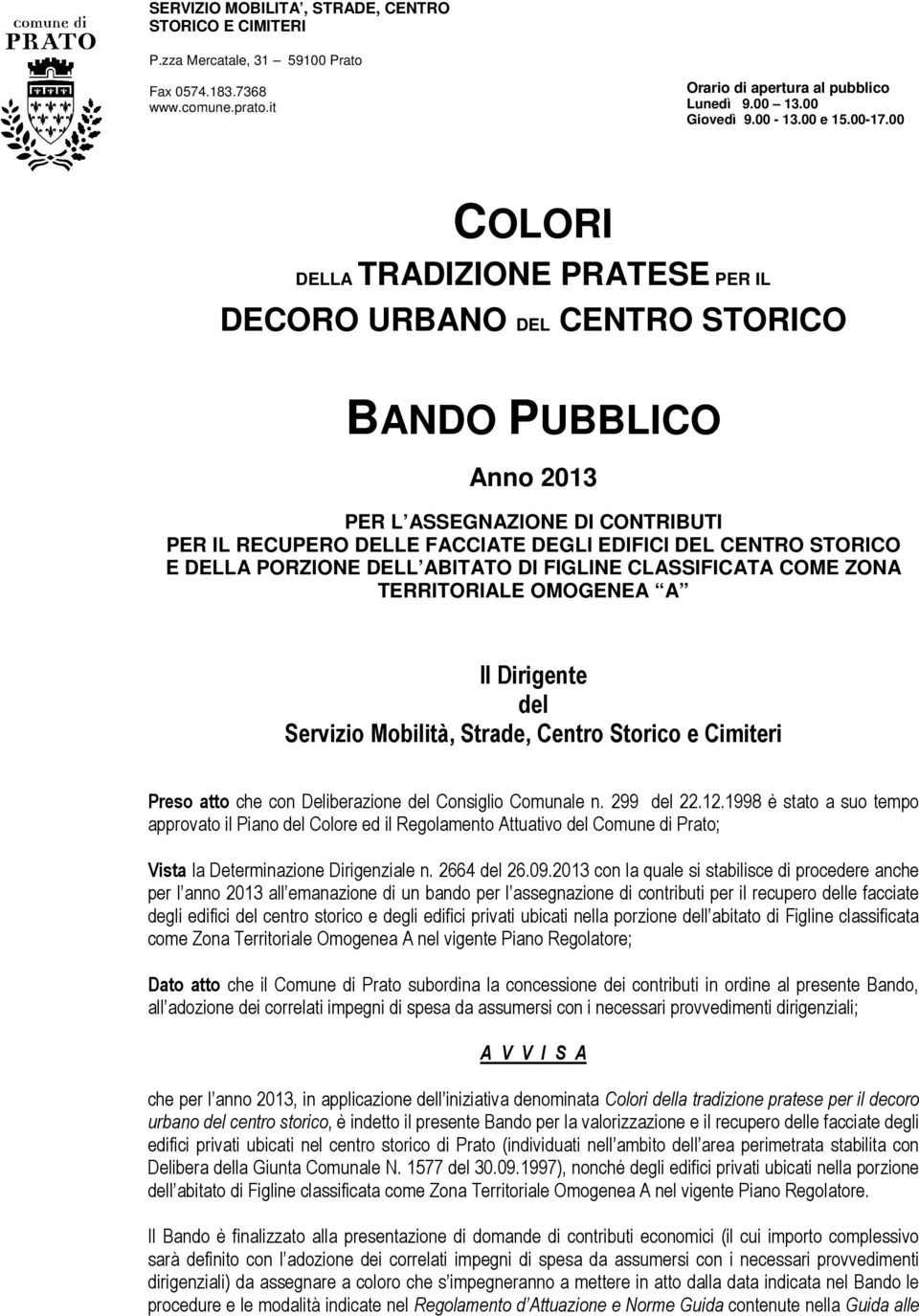 00 COLORI DELLA TRADIZIONE PRATESE PER IL DECORO URBANO DEL CENTRO STORICO BANDO PUBBLICO Anno 2013 PER L ASSEGNAZIONE DI CONTRIBUTI PER IL RECUPERO DELLE FACCIATE DEGLI EDIFICI DEL CENTRO STORICO E