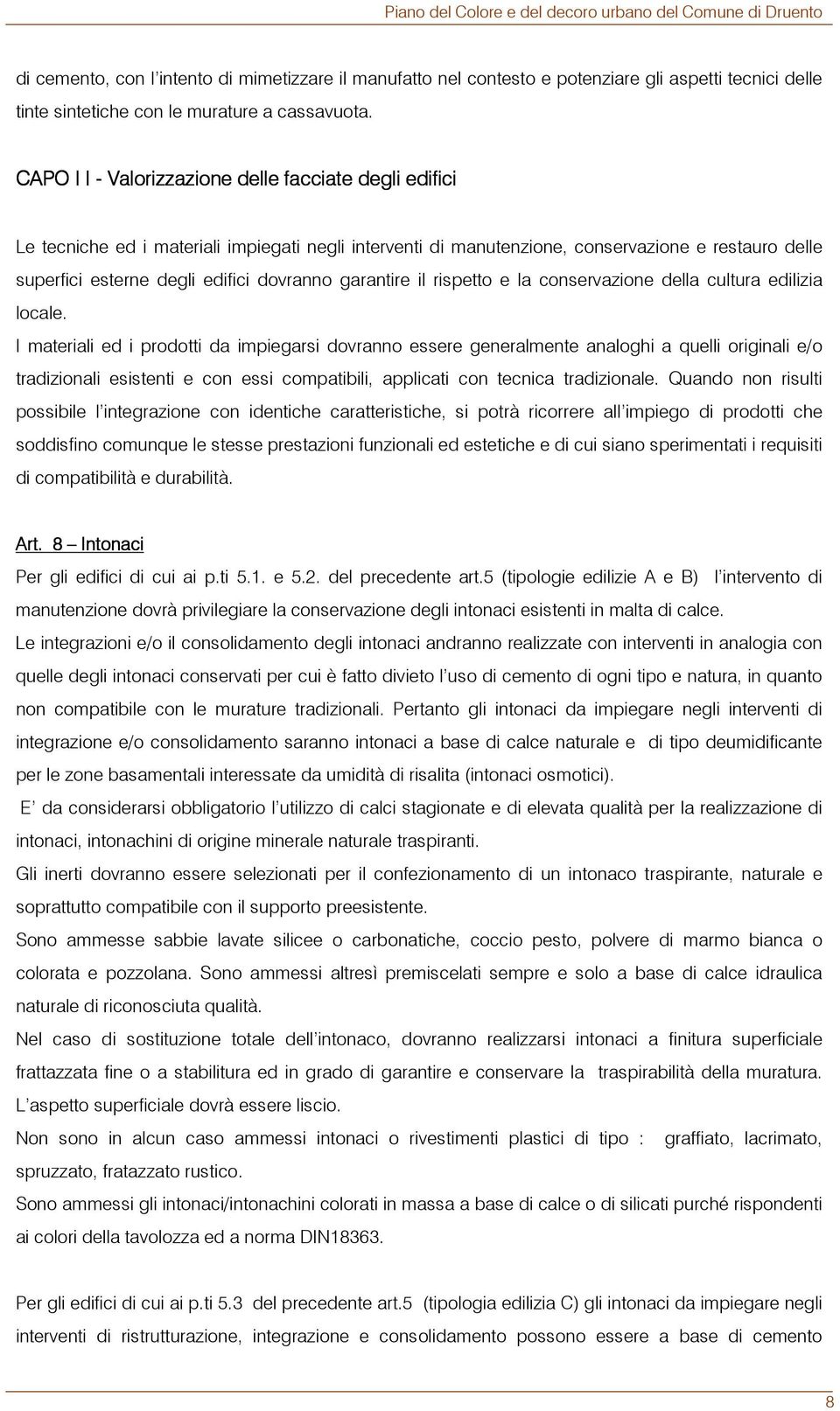 garantire il rispetto e la conservazione della cultura edilizia locale.