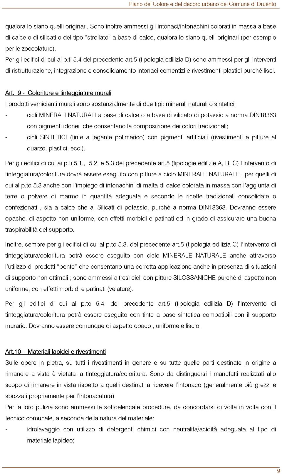 Per gli edifici di cui ai p.ti 5.4 del precedente art.