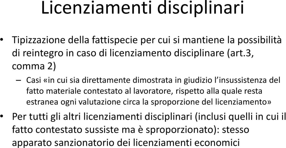 3, comma 2) Casi «in cui sia direttamente dimostrata in giudizio l insussistenza del fatto materiale contestato al lavoratore, rispetto