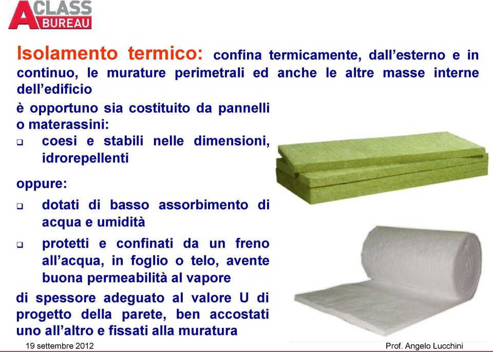 dotati di basso assorbimento di acqua e umidità protetti e confinati da un freno all acqua, in foglio o telo, avente buona