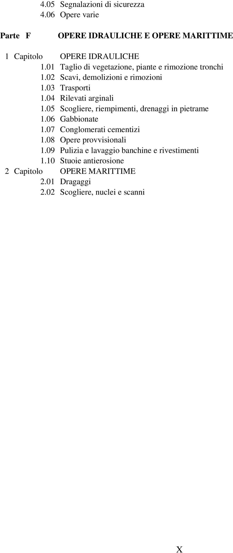 05 Scogliere, riempimenti, drenaggi in pietrame 1.06 Gabbionate 1.07 Conglomerati cementizi 1.08 Opere provvisionali 1.