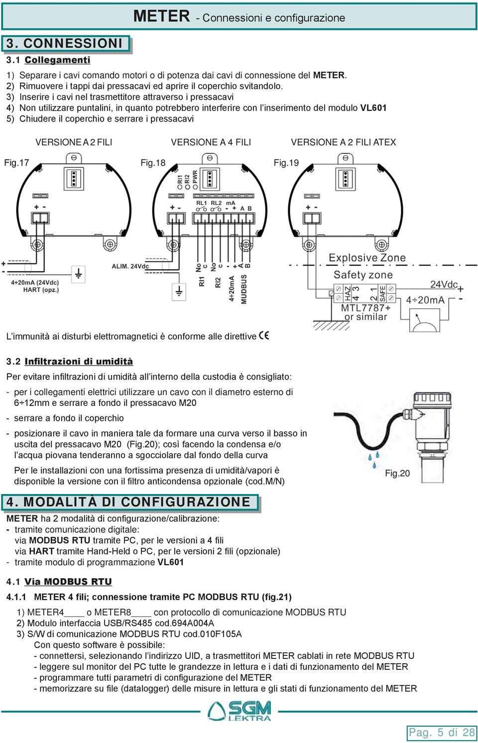 2 - per i collegamenti elettrici utilizzare un cavo con il diametro esterno di 4.