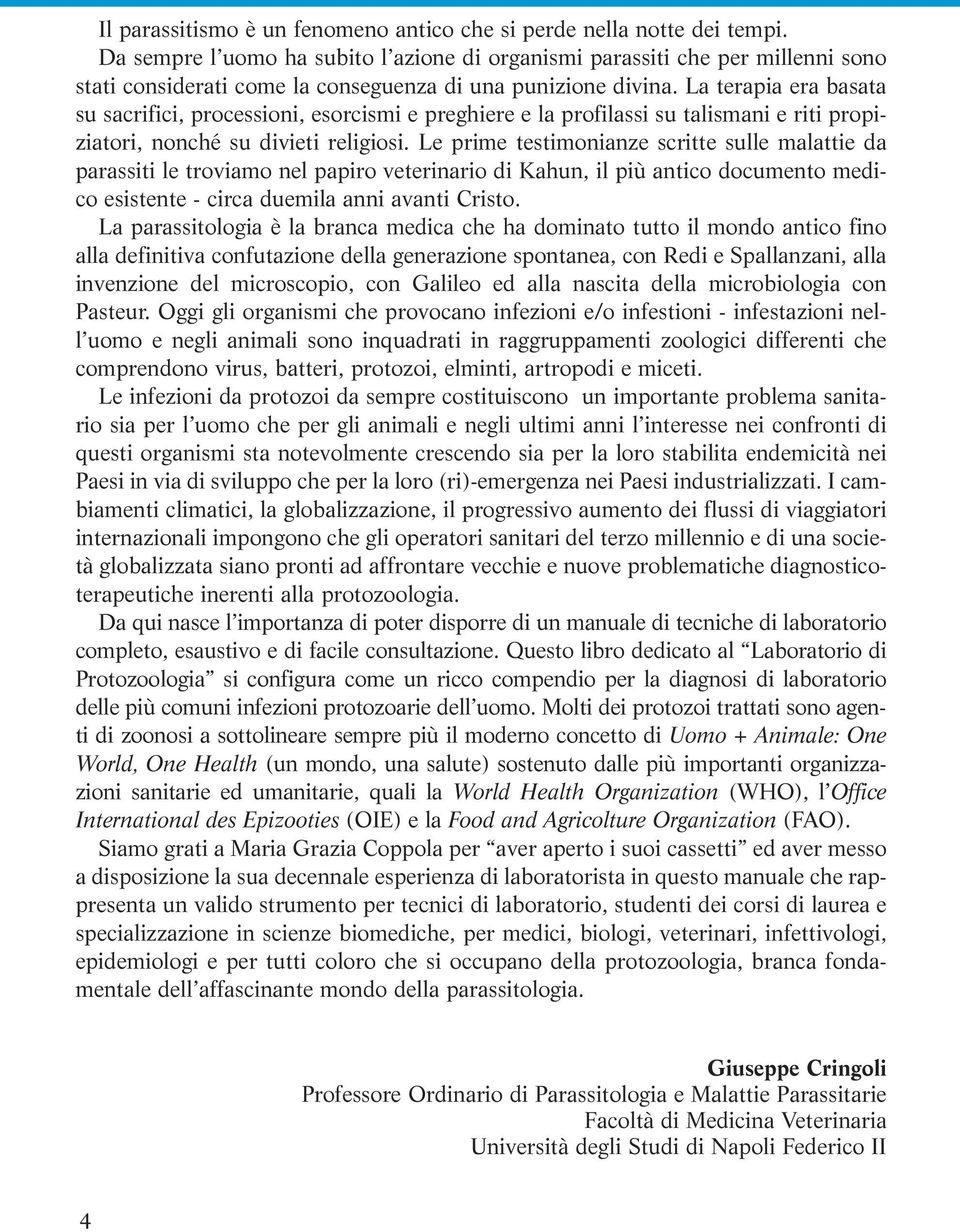 La terapia era basata su sacrifici, processioni, esorcismi e preghiere e la profilassi su talismani e riti propiziatori, nonché su divieti religiosi.