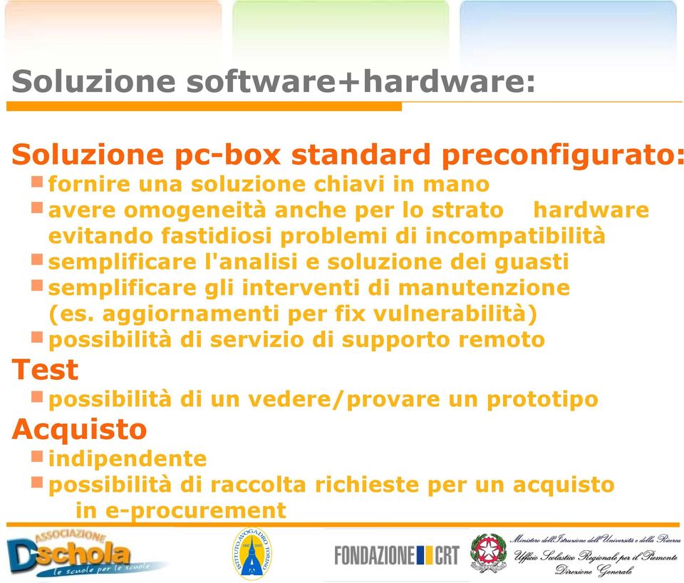 semplificare gli interventi di manutenzione (es.