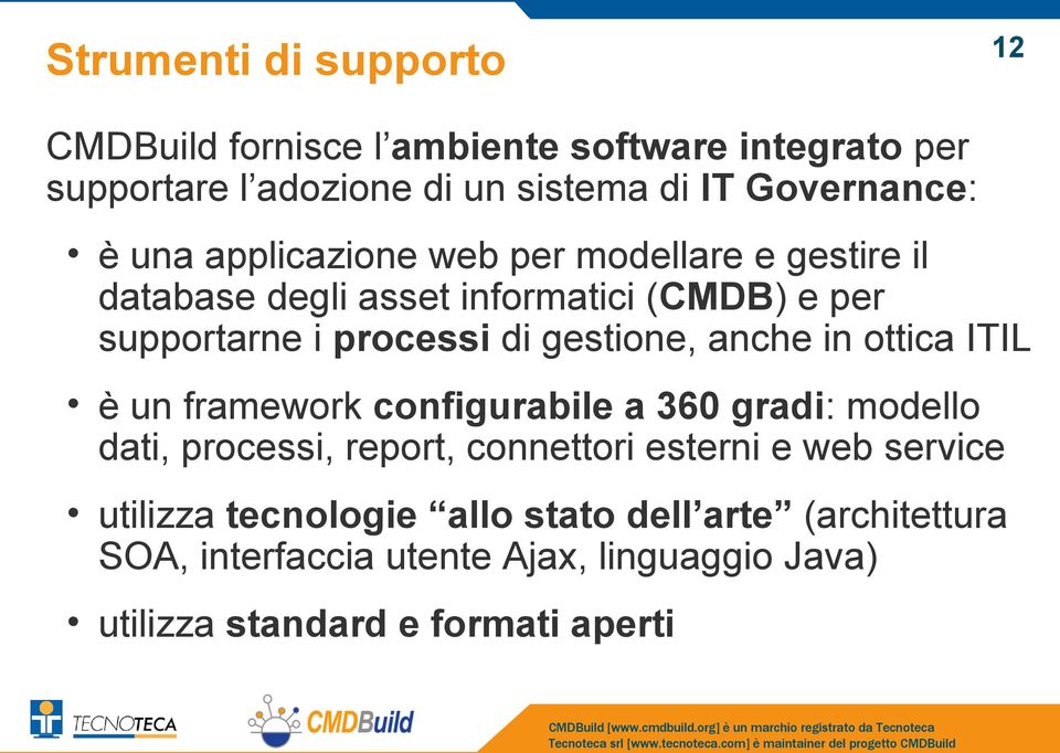 anche in ottica ITIL è un framework configurabile a 360 gradi: modello dati, processi, report, connettori esterni e web service