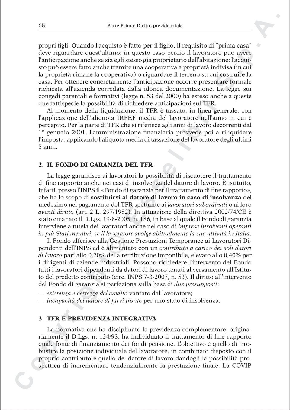 proprietario dell abitazione; l acquisto può essere fatto anche tramite una cooperativa a proprietà indivisa (in cui la proprietà rimane la cooperativa) o riguardare il terreno su cui costruire la