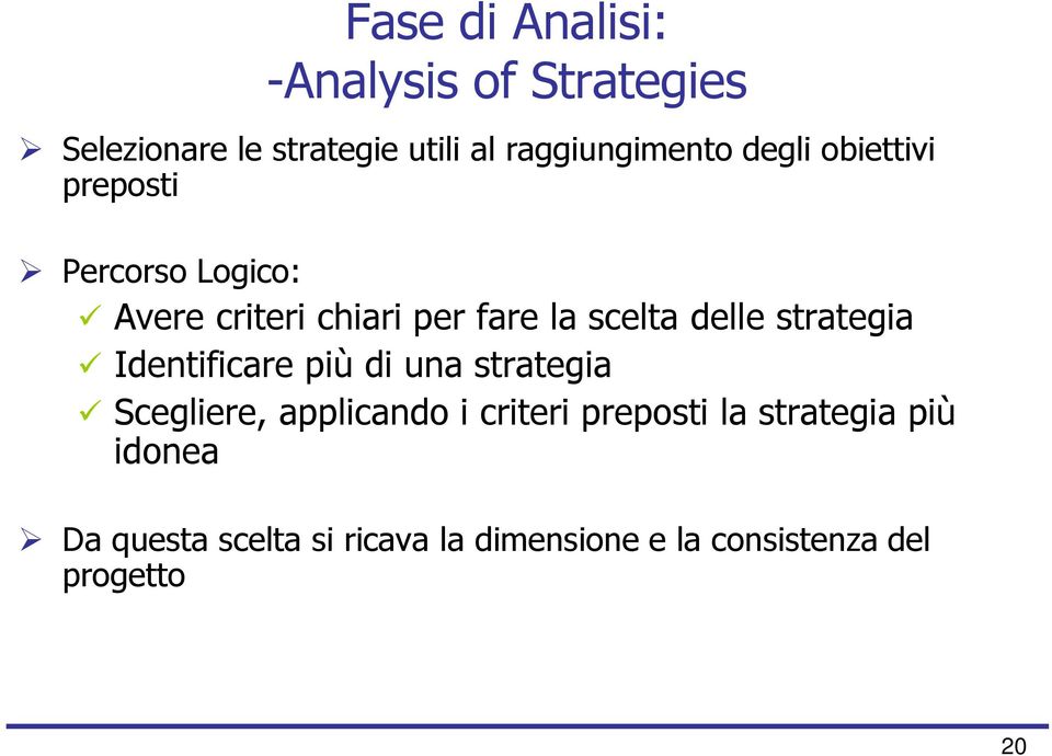 strategia Identificare più di una strategia Scegliere, applicando i criteri preposti la