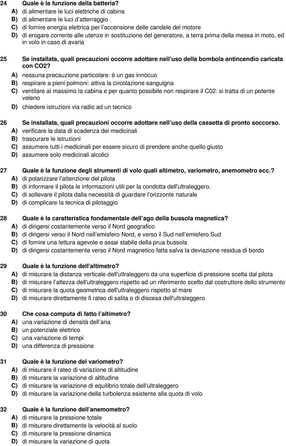 sostituzione del generatore, a terra prima della messa in moto, ed in volo in caso di avaria 25 Se installata, quali precauzioni occorre adottare nell uso della bombola antincendio caricata con CO2?