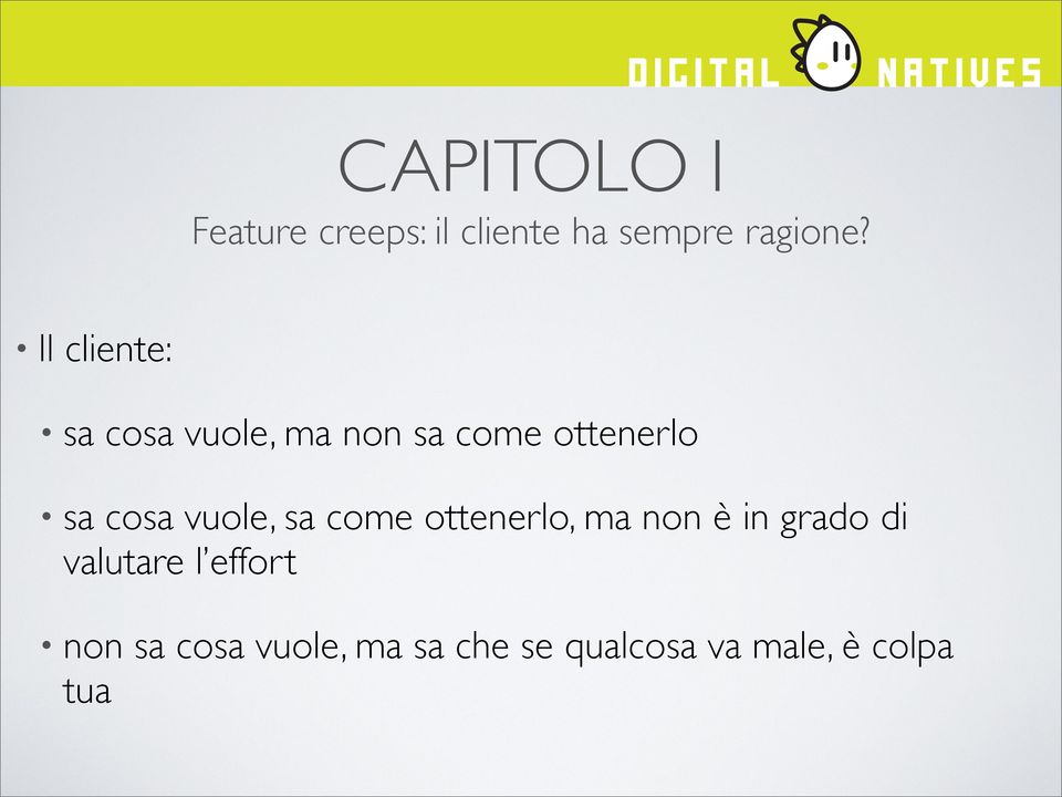 vuole, sa come ottenerlo, ma non è in grado di valutare l