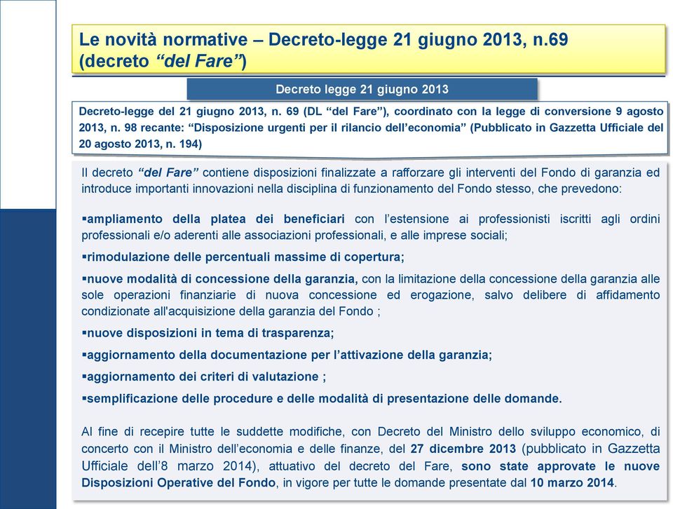 del Fondo stesso, che prevedono: ampliamento della platea dei beneficiari con l estensione ai professionisti iscritti agli ordini professionali e/o aderenti alle associazioni professionali, e alle