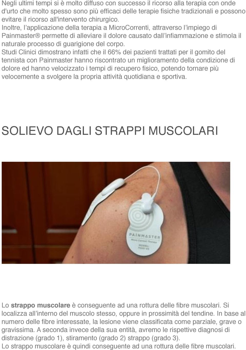 Inoltre, l applicazione della terapia a MicroCorrenti, attraverso l impiego di Painmaster permette di alleviare il dolore causato dall infiammazione e stimola il naturale processo di guarigione del