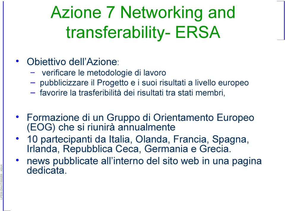 membri, Formazione di un Gruppo di Orientamento Europeo (EOG) che si riunirà annualmente 10 partecipanti da Italia,