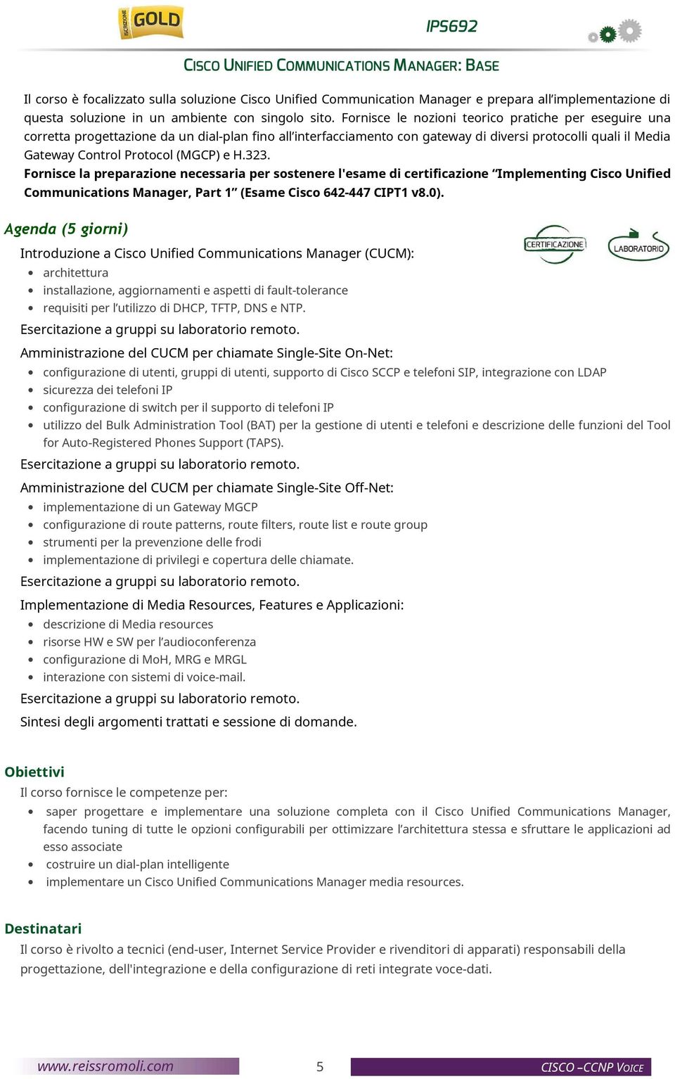 Fornisce le nozioni teorico pratiche per eseguire una corretta progettazione da un dial-plan fino all interfacciamento con gateway di diversi protocolli quali il Media Gateway Control Protocol (MGCP)