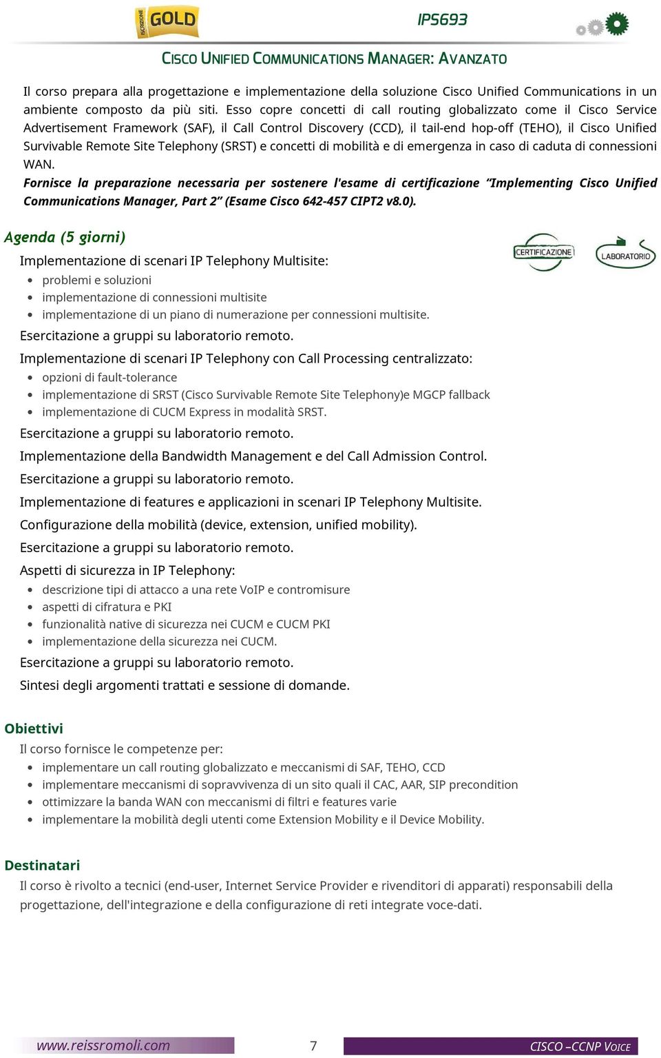 Site Telephony (SRST) e concetti di mobilità e di emergenza in caso di caduta di connessioni WAN.