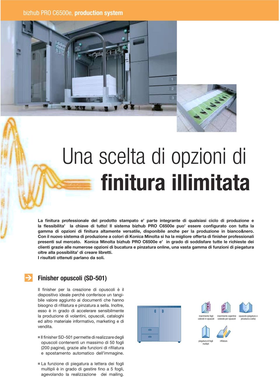 Con il nuovo sistema di produzione a colori di Konica Minolta si ha la migliore offerta di finisher professionali presenti sul mercato.