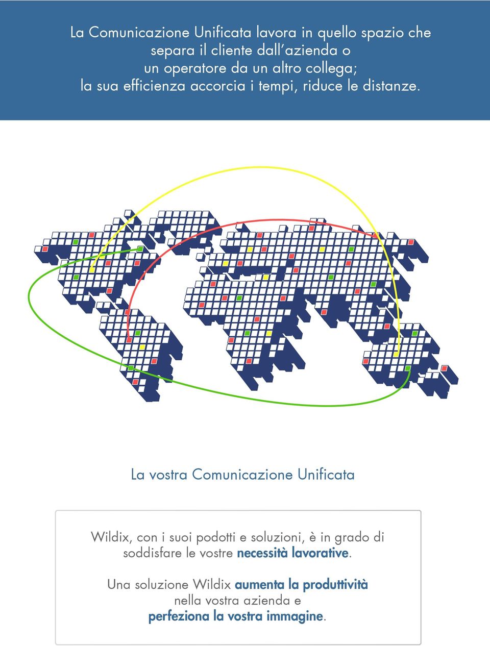 La vostra Comunicazione Unificata Wildix, con i suoi podotti e soluzioni, è in grado di soddisfare le