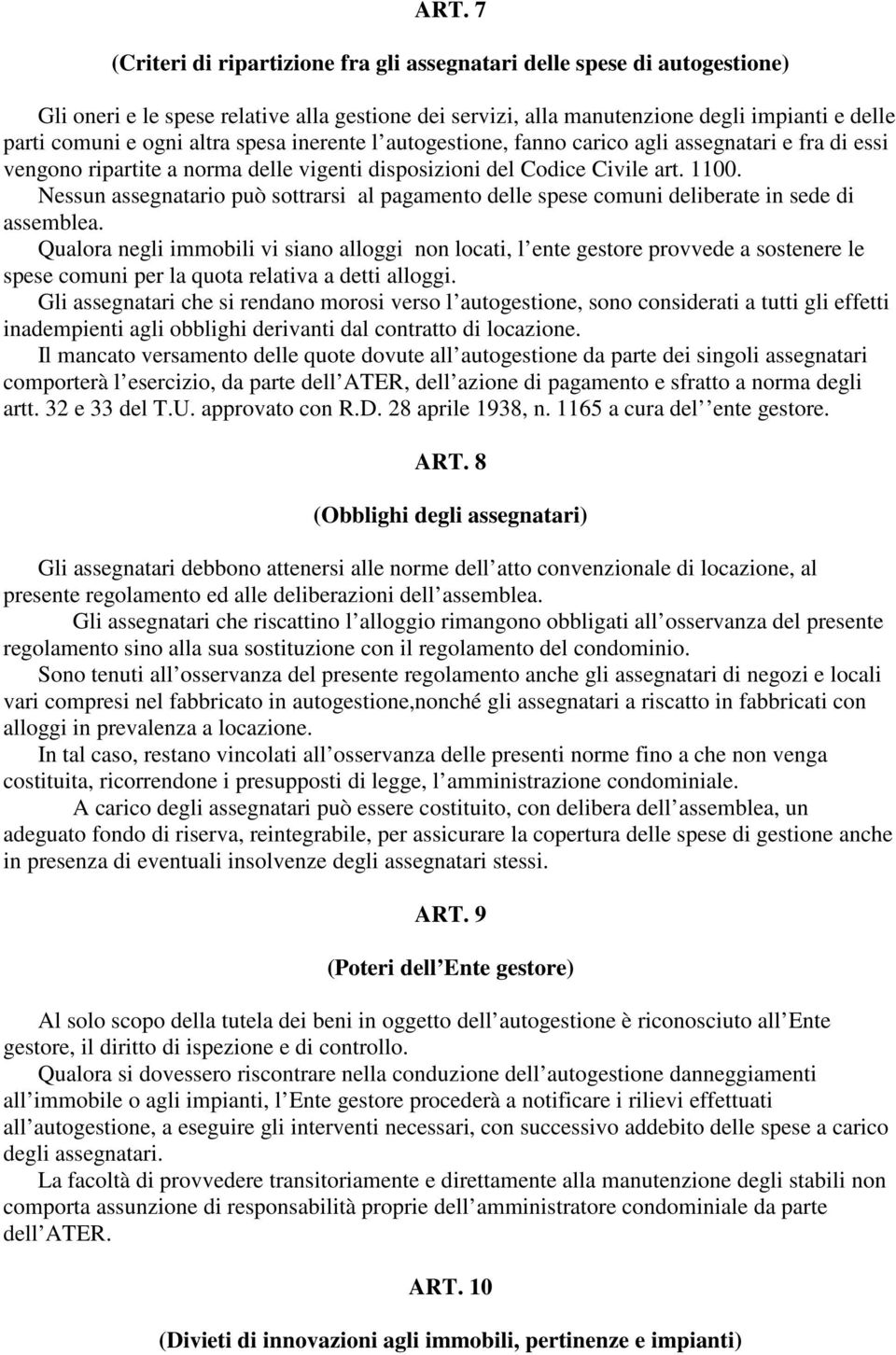 Nessun assegnatario può sottrarsi al pagamento delle spese comuni deliberate in sede di assemblea.