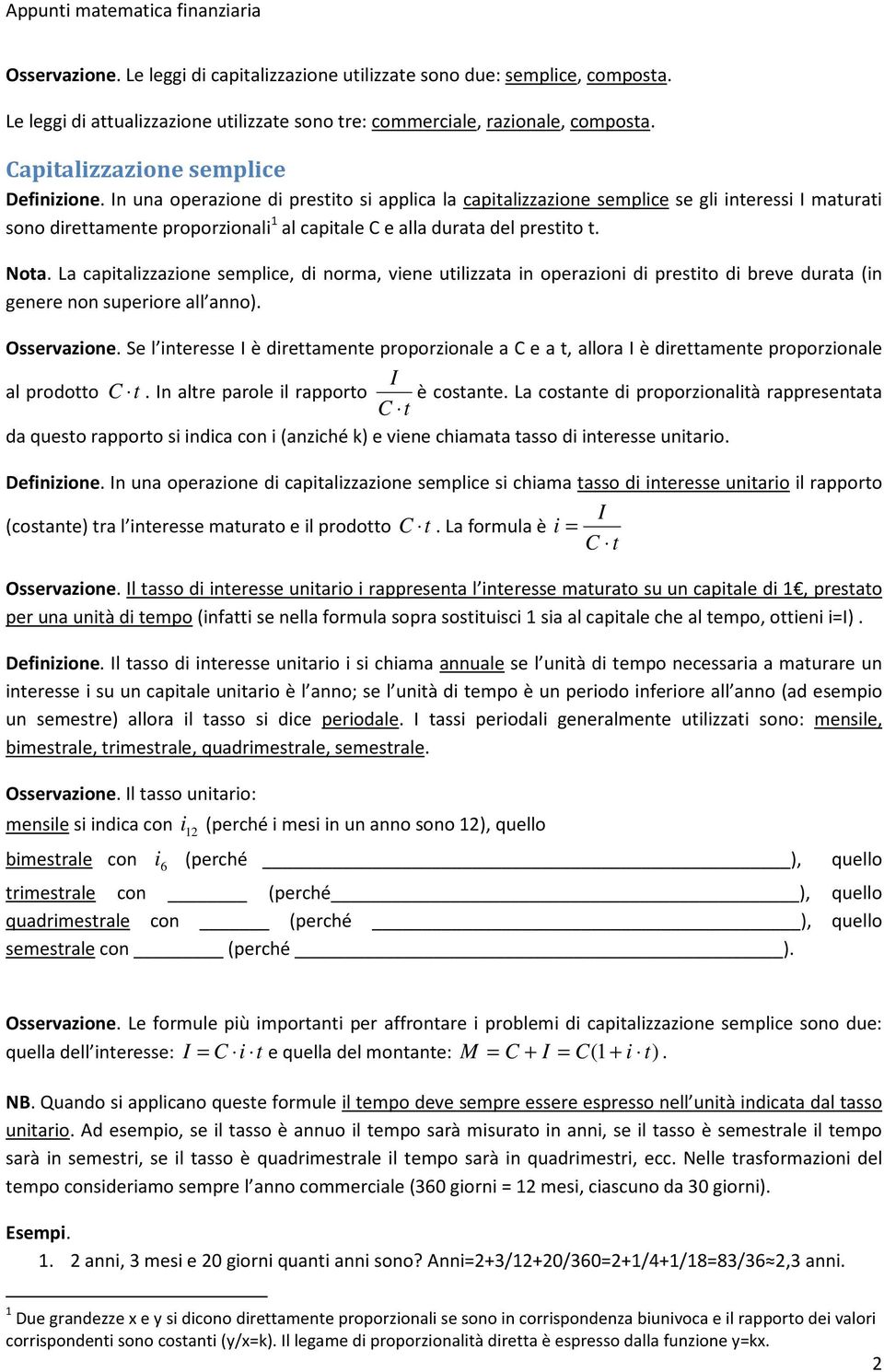 In una operazione di prestito si applica la capitalizzazione semplice se gli interessi I maturati sono direttamente proporzionali 1 al capitale C e alla durata del prestito t. Nota.