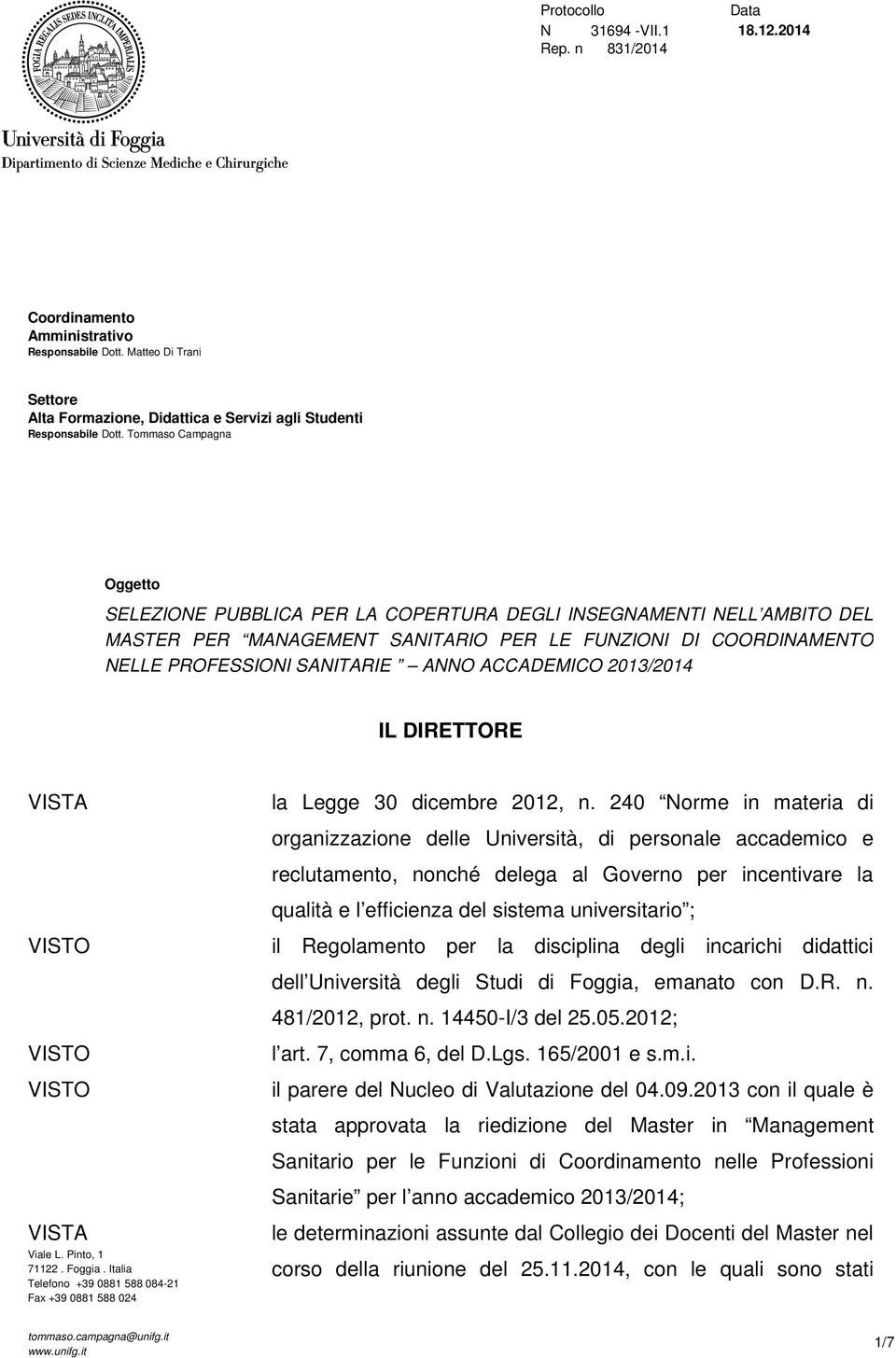 ACCADEMICO 2013/2014 IL DIRETTORE VISTA VISTA Viale L. Pinto, 1 71122. Foggia. Italia Telefono +39 0881 588 084-21 Fax +39 0881 588 024 la Legge 30 dicembre 2012, n.