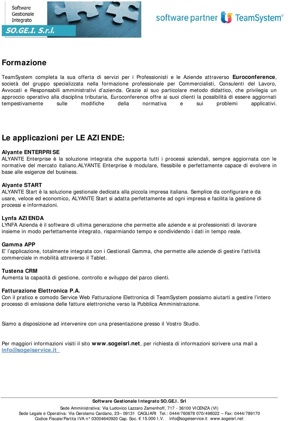 Grazie al suo particolare metodo didattico, che privilegia un approccio operativo alla disciplina tributaria, Euroconference offre ai suoi clienti la possibilità di essere aggiornati tempestivamente