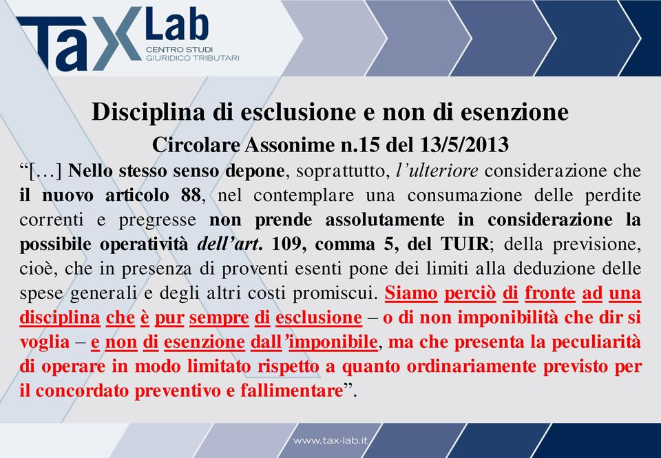 109, comma 5, del TUIR; della previsione, cioè, che in presenza di proventi esenti pone dei limiti alla deduzione delle spese generali e degli altri costi promiscui.