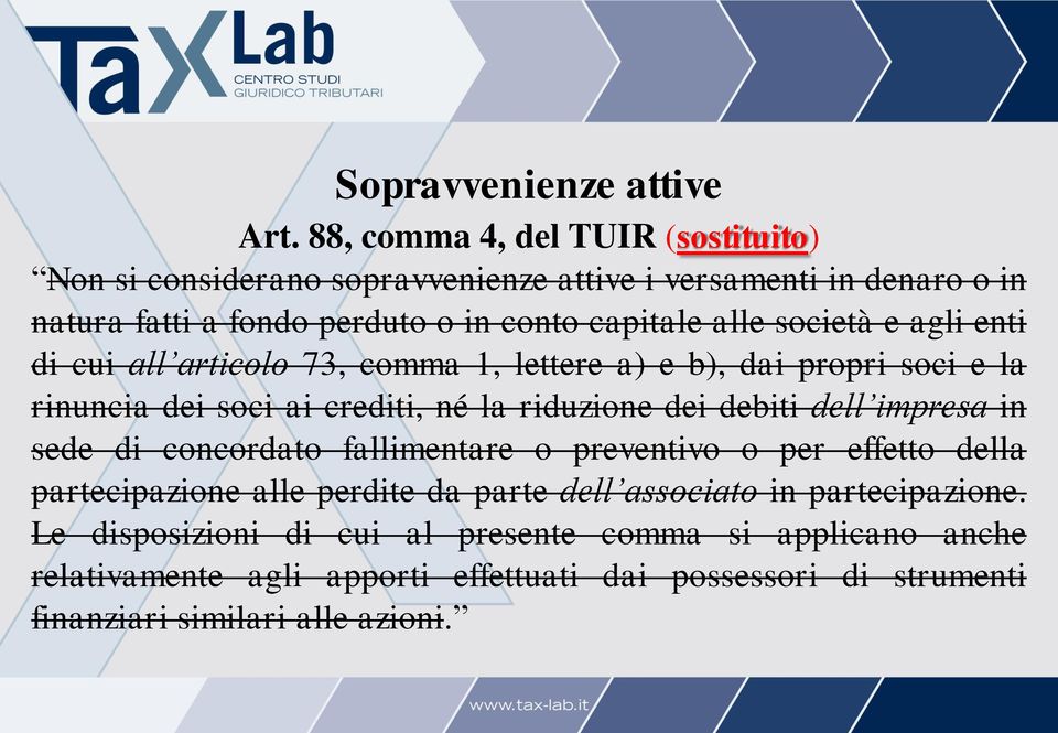 società e agli enti di cui all articolo 73, comma 1, lettere a) e b), dai propri soci e la rinuncia dei soci ai crediti, né la riduzione dei debiti dell impresa