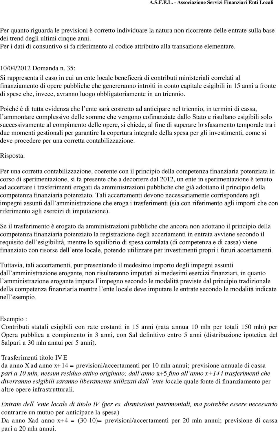 35: Si rappresenta il caso in cui un ente locale beneficerà di contributi ministeriali correlati al finanziamento di opere pubbliche che genereranno introiti in conto capitale esigibili in 15 anni a