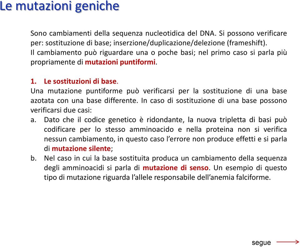 Una mutazione puntiforme può verificarsi per la sostituzione di una base azotata con una base differente. In caso di sostituzione di una base possono verificarsi due casi: a.