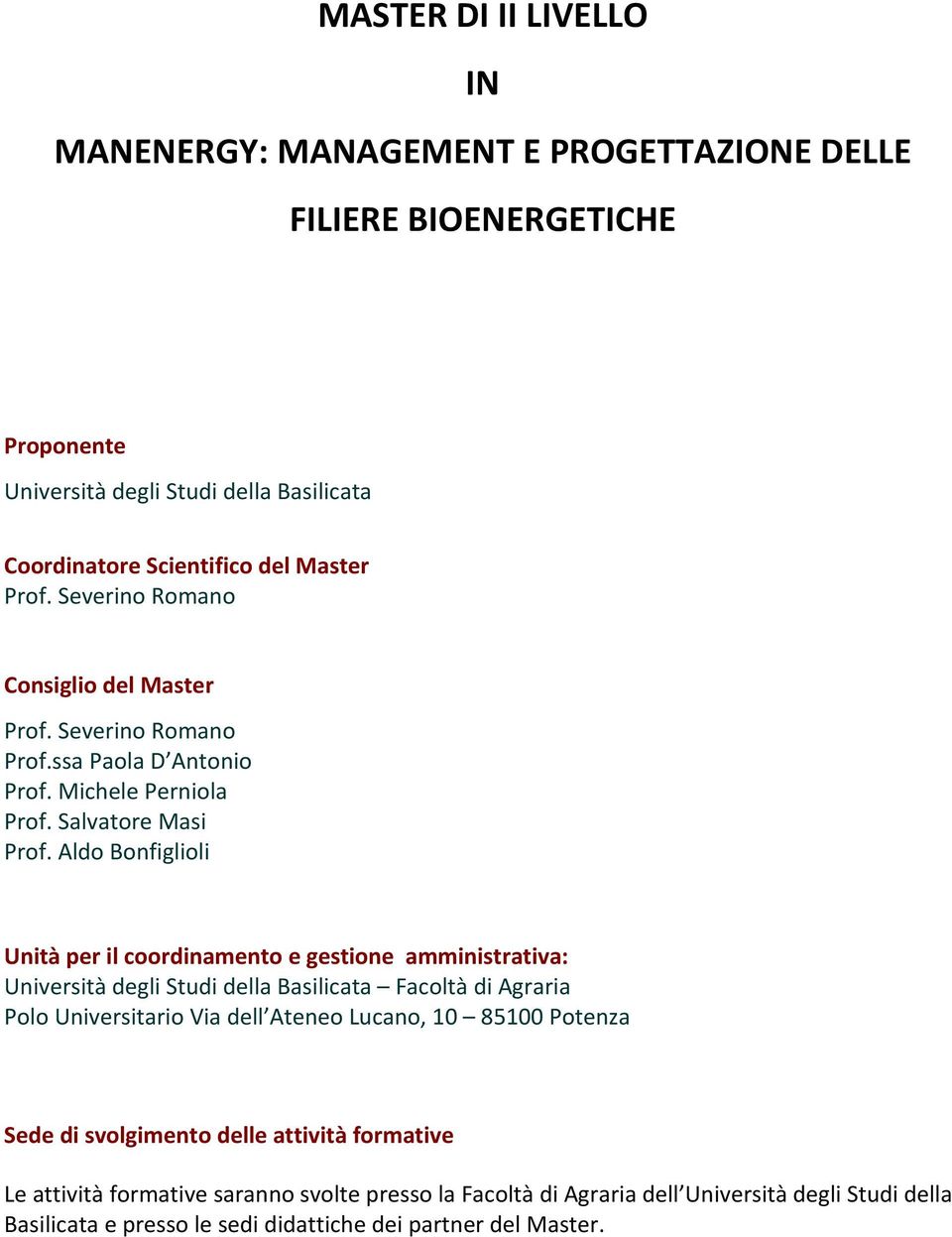 Aldo Bonfiglioli Unità per il coordinamento e gestione amministrativa: Università degli Studi della Basilicata Facoltà di Agraria Polo Universitario Via dell Ateneo Lucano, 10