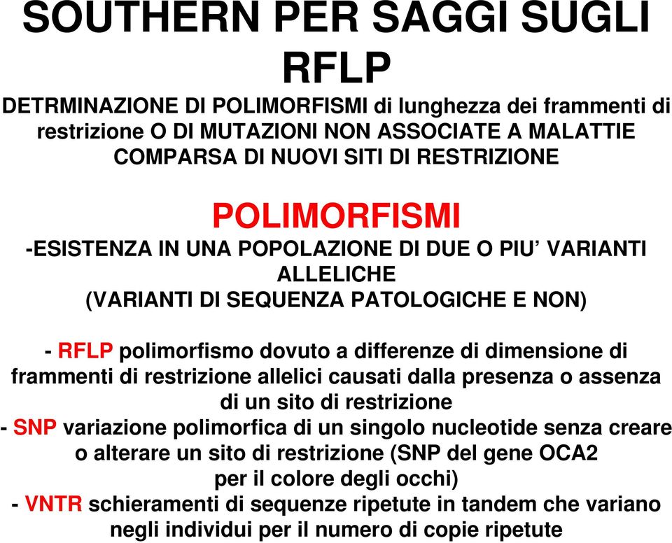 dimensione di frammenti di restrizione allelici causati dalla presenza o assenza di un sito di restrizione - SNP variazione polimorfica di un singolo nucleotide senza creare o