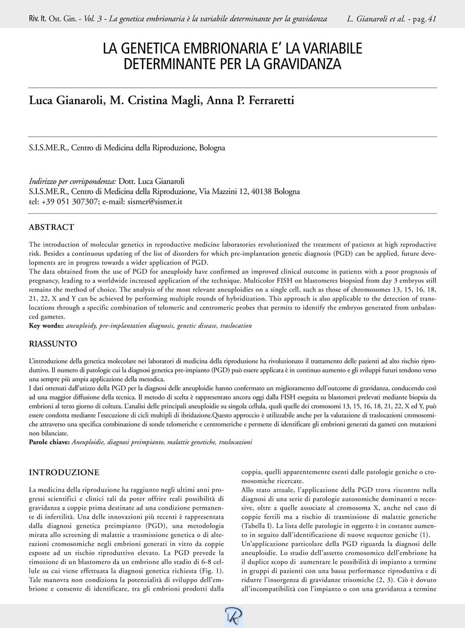 Luca Gianaroli S.I.S.ME.R., Centro di Medicina della Riproduzione, Via Mazzini 12, 40138 Bologna tel: +39 051 307307; e-mail: sismer@sismer.