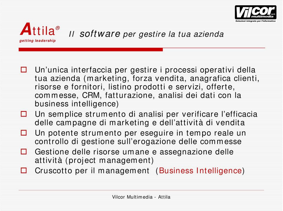 strumento di analisi per verificare l efficacia delle campagne di marketing e dell attività di vendita Un potente strumento per eseguire in tempo reale un