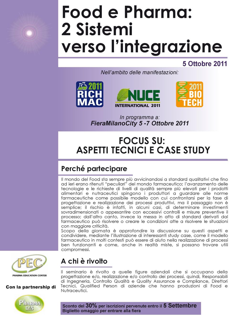 livelli di qualità sempre più elevati per i prodotti alimentari e nutraceutici spingono i produttori a guardare alle norme farmaceutiche come possibile modello con cui confrontarsi per la fase di