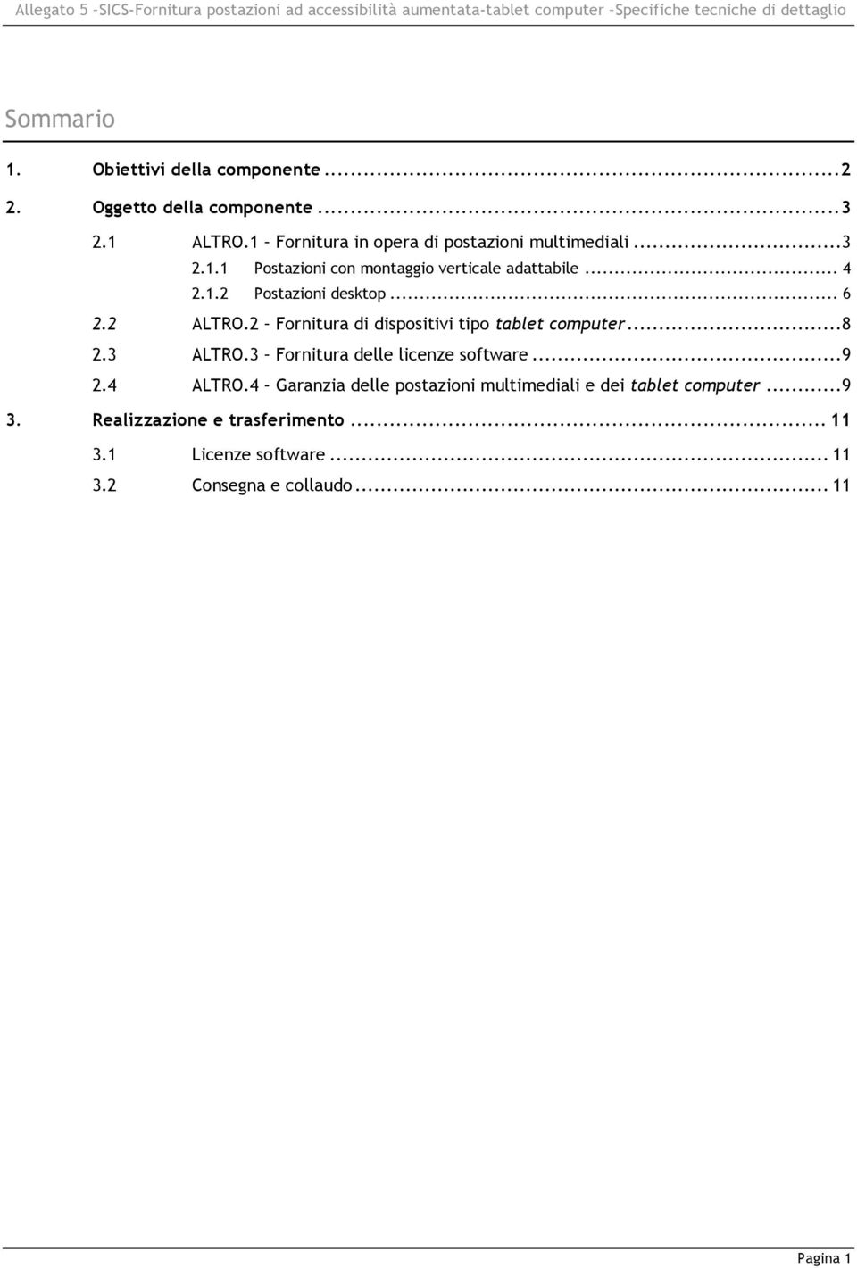 .. 6 2.2 ALTRO.2 Fornitura di dispositivi tipo tablet computer...8 2.3 ALTRO.3 Fornitura delle licenze software...9 2.4 ALTRO.