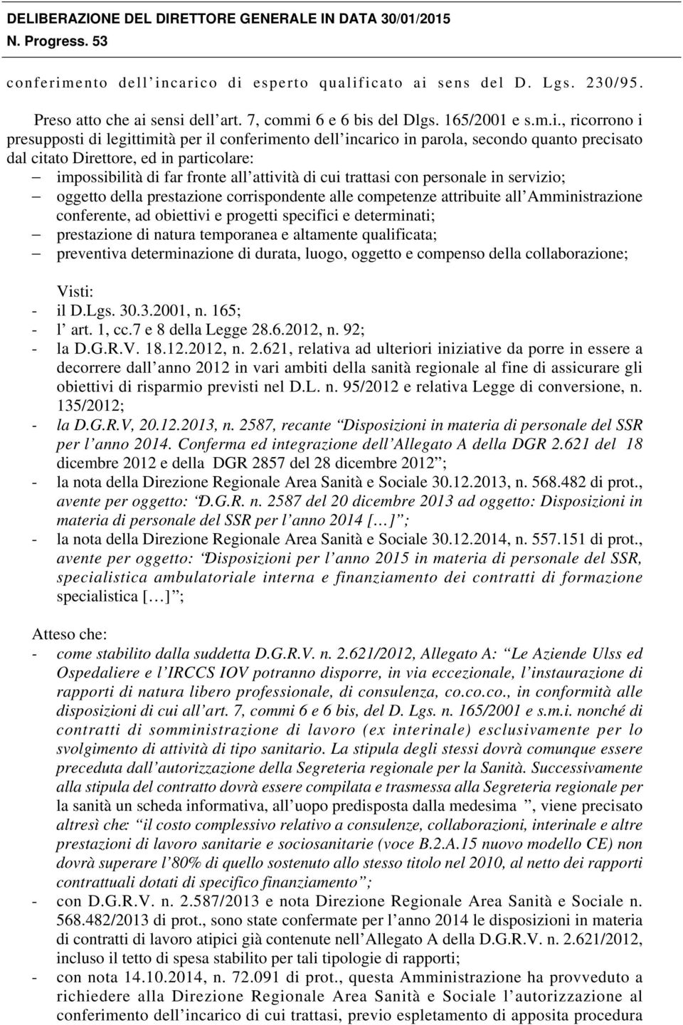 carico di esperto qualificato ai sens del D. Lgs. 230/95. Preso atto che ai sensi dell art. 7, commi 6 e 6 bis del Dlgs. 165/2001 e s.m.i., ricorrono i presupposti di legittimità per il carico in