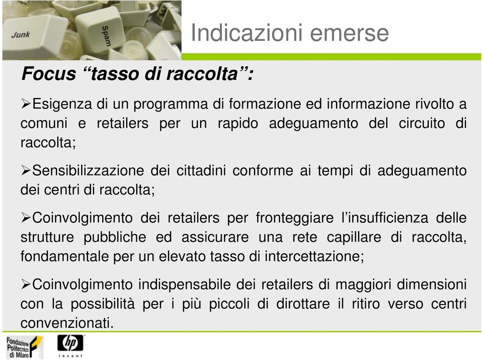 retailers per fronteggiare l insufficienza delle strutture pubbliche ed assicurare una rete capillare di raccolta, fondamentale per un elevato tasso di