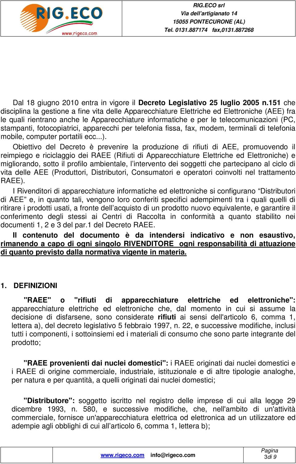 stampanti, fotocopiatrici, apparecchi per telefonia fissa, fax, modem, terminali di telefonia mobile, computer portatili ecc...).