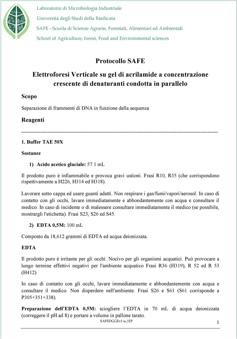 Lavorare sotto cappa ed usare guanti adatti. Non respirare i gas/fumi/vapori/aerosol. In caso di contatto con gli occhi, lavare immediatamente e abbondantemente con acqua e consultare il medico.