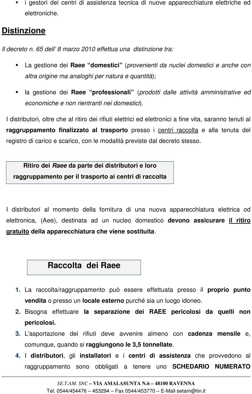 professionali (prodotti dalle attività amministrative ed economiche e non rientranti nei domestici).