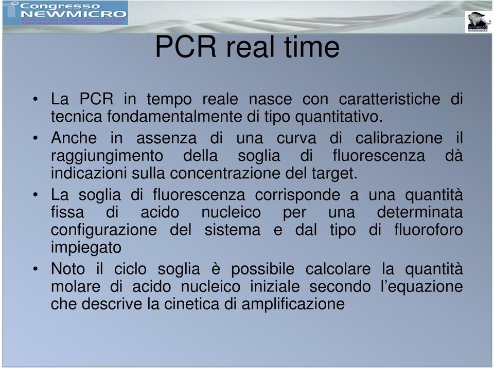 La soglia di fluorescenza corrisponde a una quantità fissa di acido nucleico per una determinata configurazione del sistema e dal tipo di