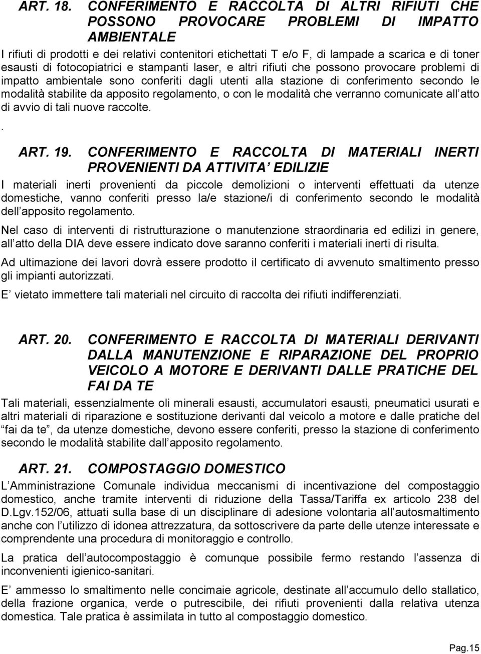 esausti di fotocopiatrici e stampanti laser, e altri rifiuti che possono provocare problemi di impatto ambientale sono conferiti dagli utenti alla stazione di conferimento secondo le modalità