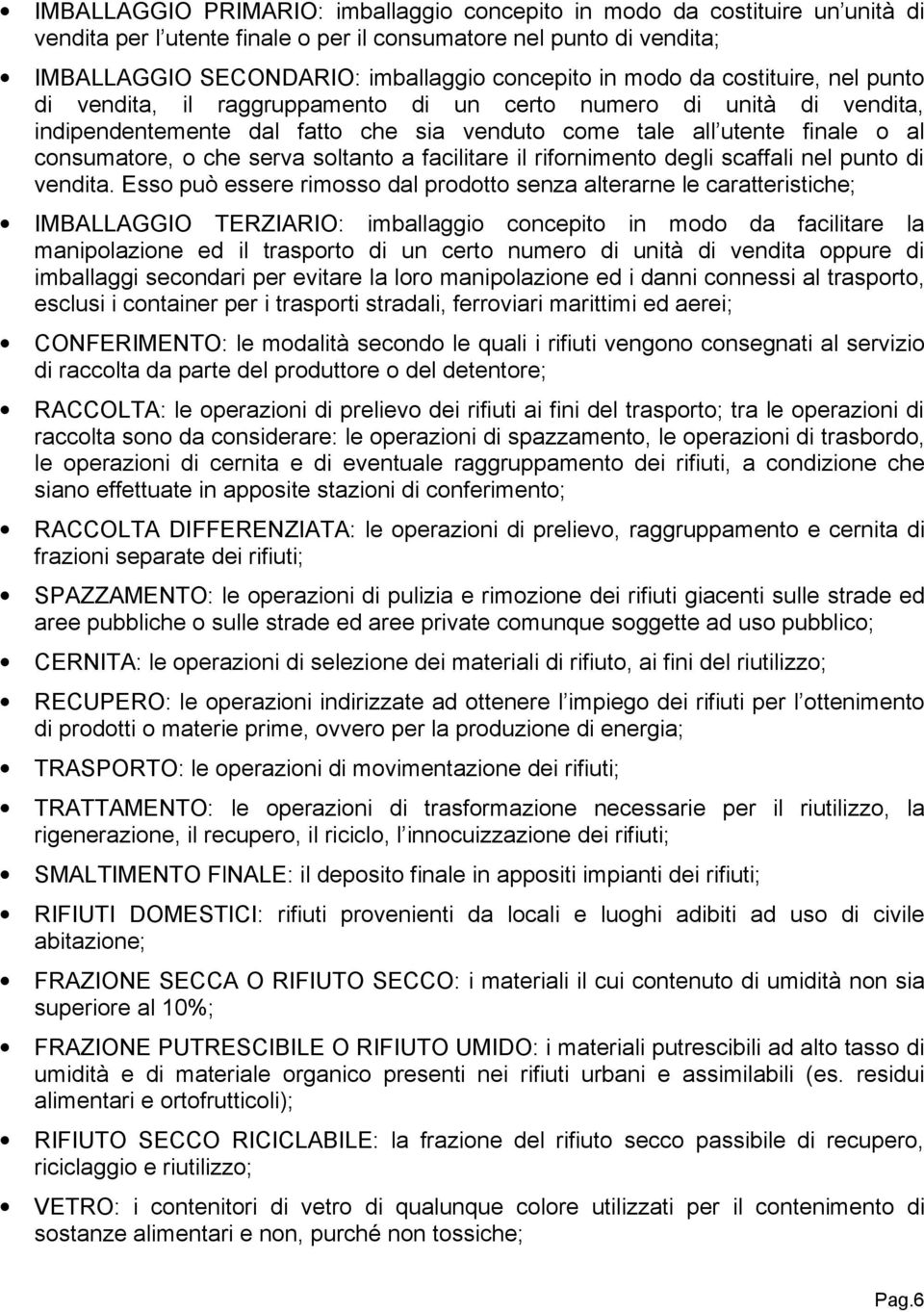 serva soltanto a facilitare il rifornimento degli scaffali nel punto di vendita.